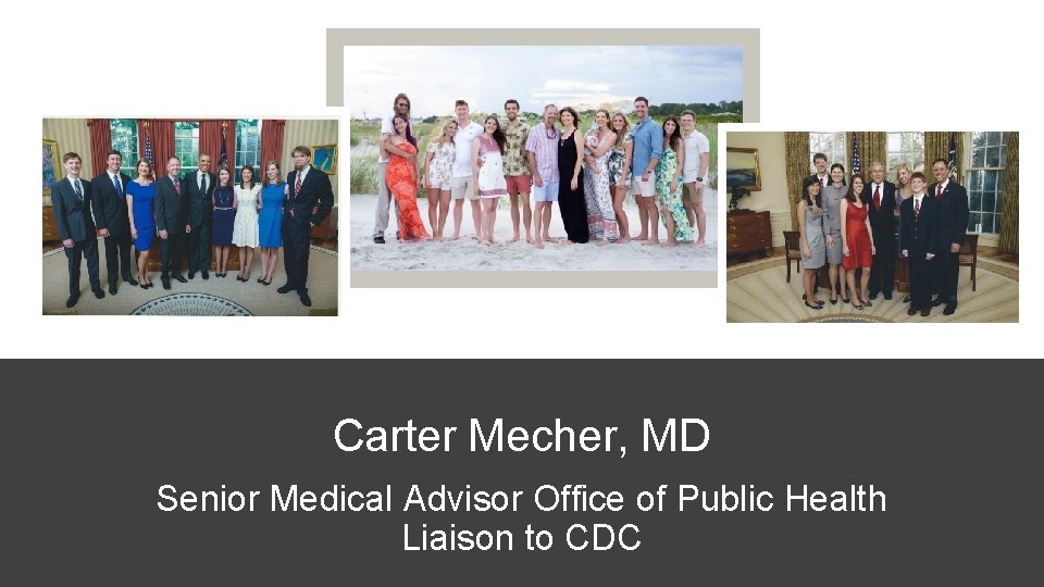 Carter Mecher, MD Senior Medical Advisor Office of Public Health Liaison to CDC Carter Mecher, MD Senior Medical Advisor Office of Public Health Liaison to CDC