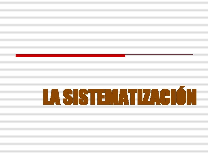 LA SISTEMATIZACIÓN 