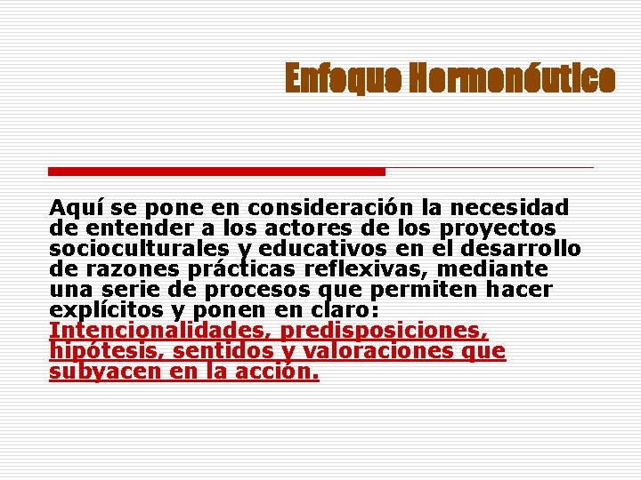 Enfoque Hermenéutico Aquí se pone en consideración la necesidad de entender a los actores