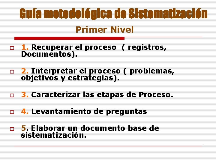 Guía metodológica de Sistematización Primer Nivel o 1. Recuperar el proceso ( registros, Documentos).