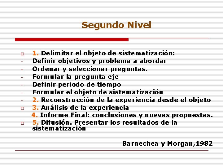 Segundo Nivel o o o 1. Delimitar el objeto de sistematización: Definir objetivos y