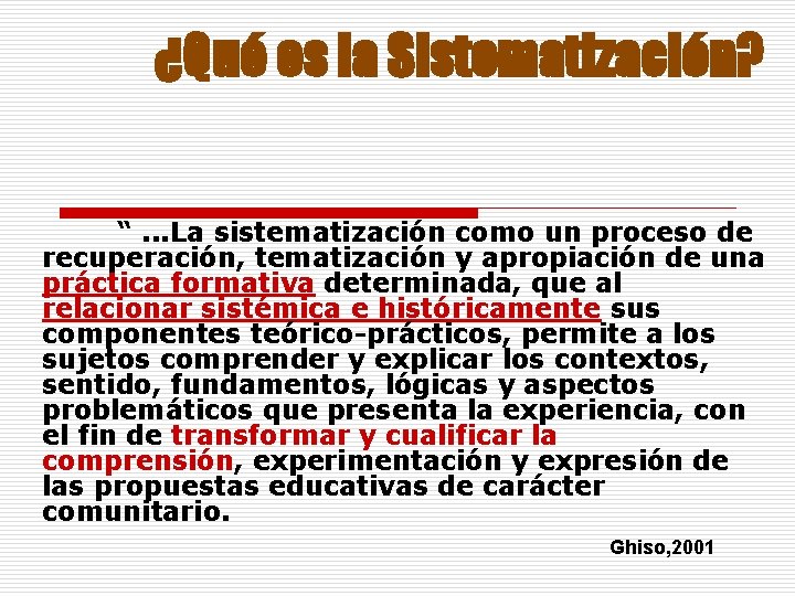 ¿Qué es la Sistematización? “. . . La sistematización como un proceso de recuperación,