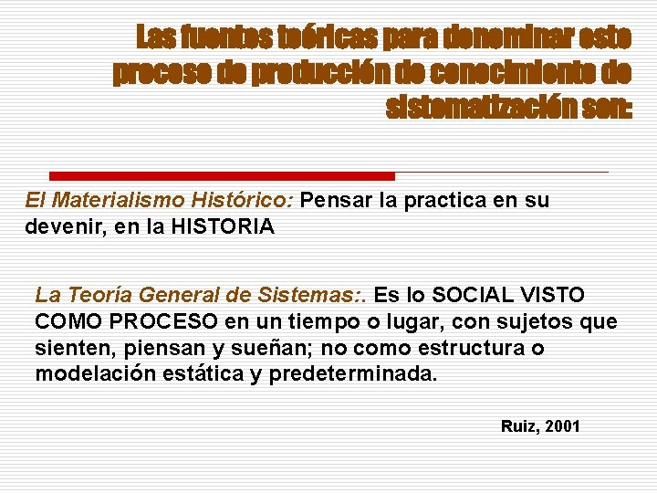 Las fuentes teóricas para denominar este proceso de producción de conocimiento de sistematización son: