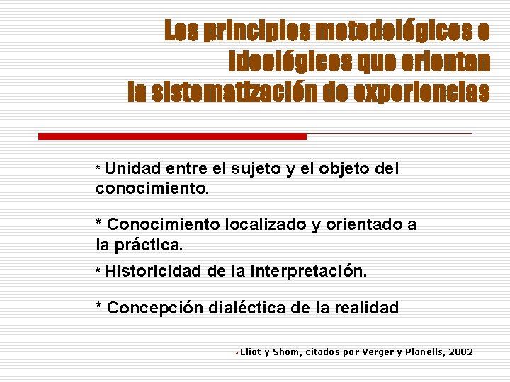 Los principios metodológicos e ideológicos que orientan la sistematización de experiencias * Unidad entre