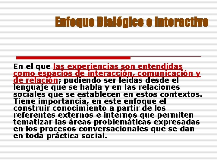 Enfoque Dialógico e Interactivo En el que las experiencias son entendidas como espacios de