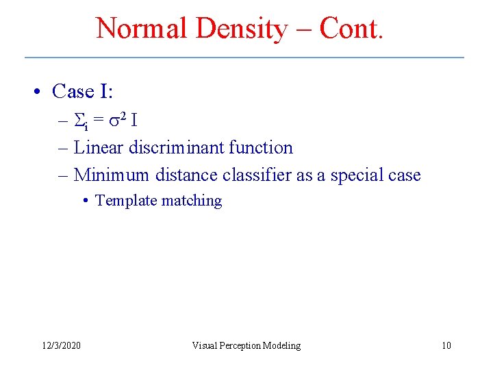 Normal Density – Cont. • Case I: – i = 2 I – Linear