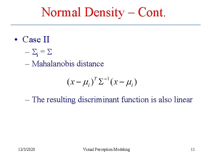 Normal Density – Cont. • Case II – i = – Mahalanobis distance –