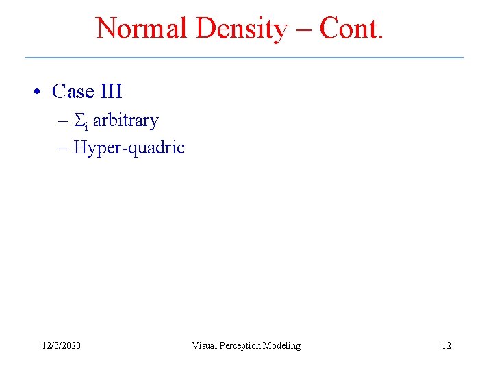 Normal Density – Cont. • Case III – i arbitrary – Hyper-quadric 12/3/2020 Visual