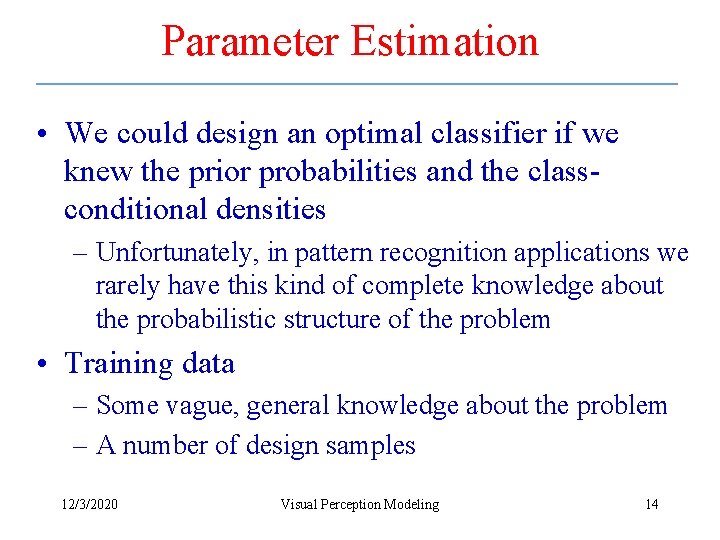 Parameter Estimation • We could design an optimal classifier if we knew the prior