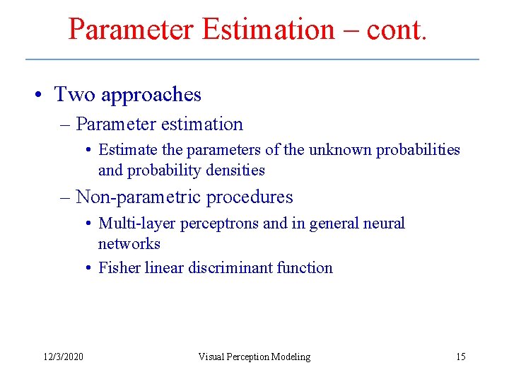 Parameter Estimation – cont. • Two approaches – Parameter estimation • Estimate the parameters