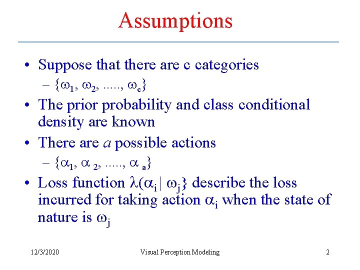 Assumptions • Suppose that there are c categories – { 1, 2, . .