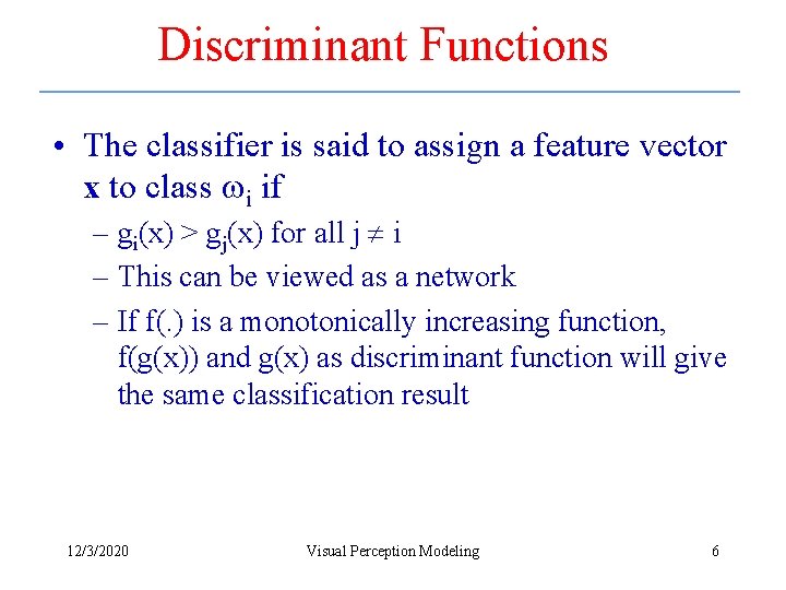 Discriminant Functions • The classifier is said to assign a feature vector x to