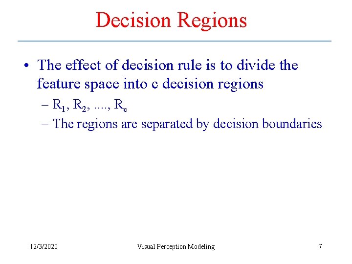 Decision Regions • The effect of decision rule is to divide the feature space