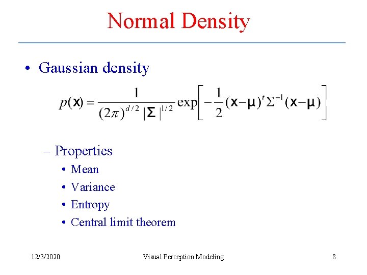 Normal Density • Gaussian density – Properties • • 12/3/2020 Mean Variance Entropy Central