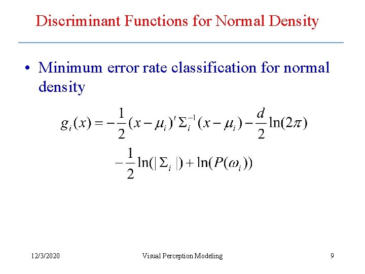 Discriminant Functions for Normal Density • Minimum error rate classification for normal density 12/3/2020