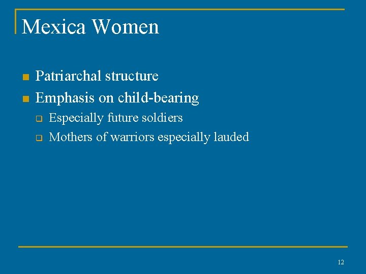 Mexica Women n n Patriarchal structure Emphasis on child-bearing q q Especially future soldiers