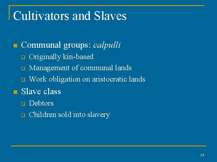 Cultivators and Slaves n Communal groups: calpulli q q q n Originally kin-based Management