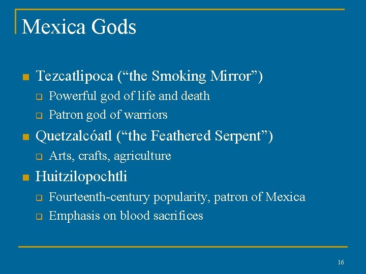 Mexica Gods n Tezcatlipoca (“the Smoking Mirror”) q q n Quetzalcóatl (“the Feathered Serpent”)