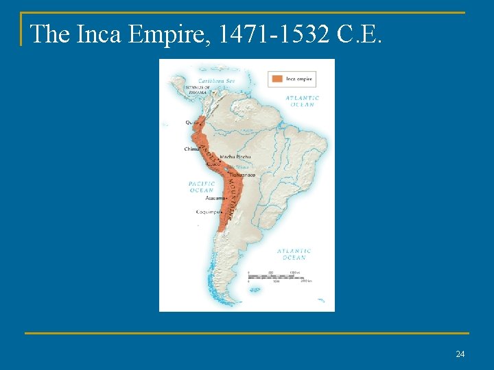 The Inca Empire, 1471 -1532 C. E. 24 