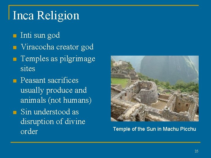 Inca Religion n n Inti sun god Viracocha creator god Temples as pilgrimage sites