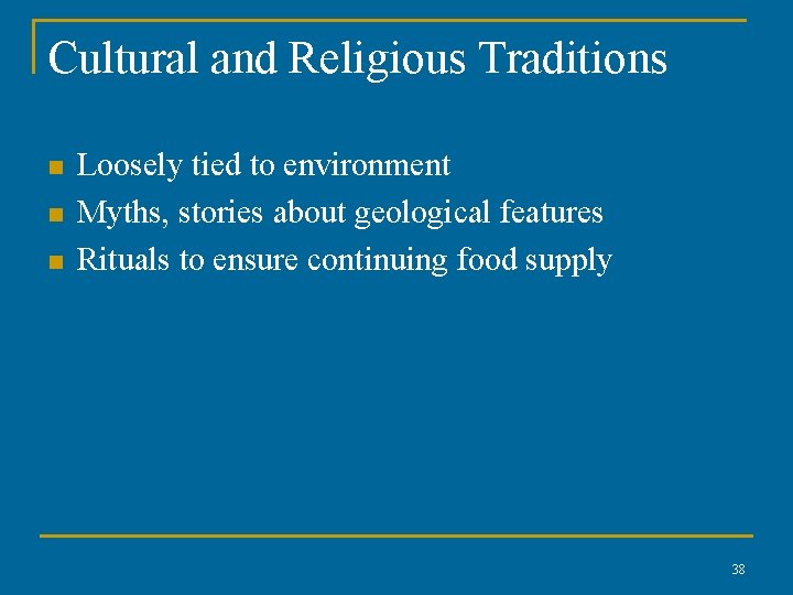 Cultural and Religious Traditions n n n Loosely tied to environment Myths, stories about