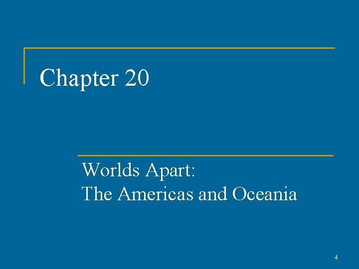 Chapter 20 Worlds Apart: The Americas and Oceania 4 