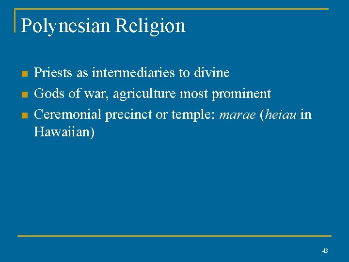 Polynesian Religion n Priests as intermediaries to divine Gods of war, agriculture most prominent