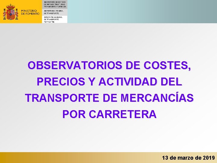 OBSERVATORIOS DE COSTES, PRECIOS Y ACTIVIDAD DEL TRANSPORTE DE MERCANCÍAS POR CARRETERA 13 de