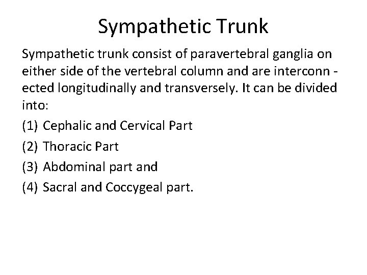 Sympathetic Trunk Sympathetic trunk consist of paravertebral ganglia on either side of the vertebral