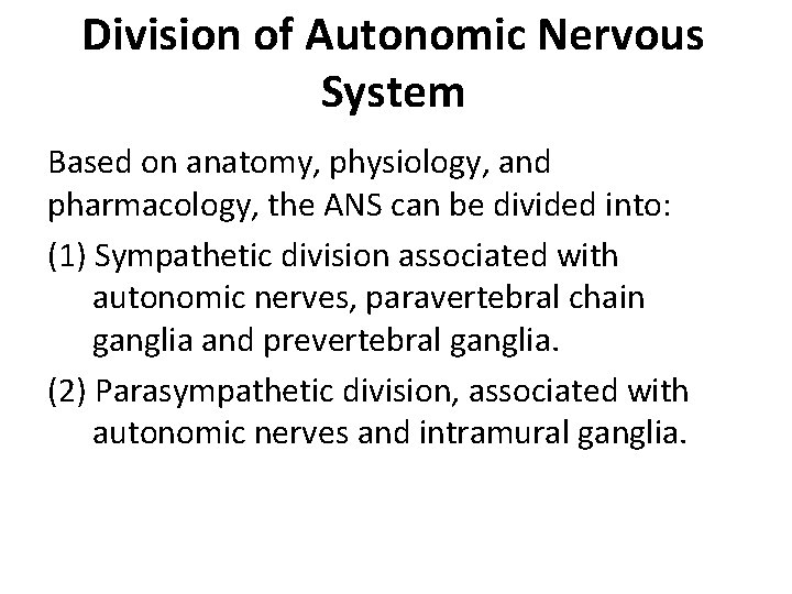 Division of Autonomic Nervous System Based on anatomy, physiology, and pharmacology, the ANS can