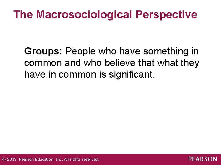 The Macrosociological Perspective Groups: People who have something in common and who believe that