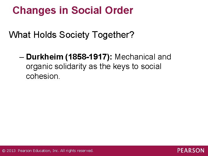 Changes in Social Order What Holds Society Together? – Durkheim (1858 -1917): Mechanical and