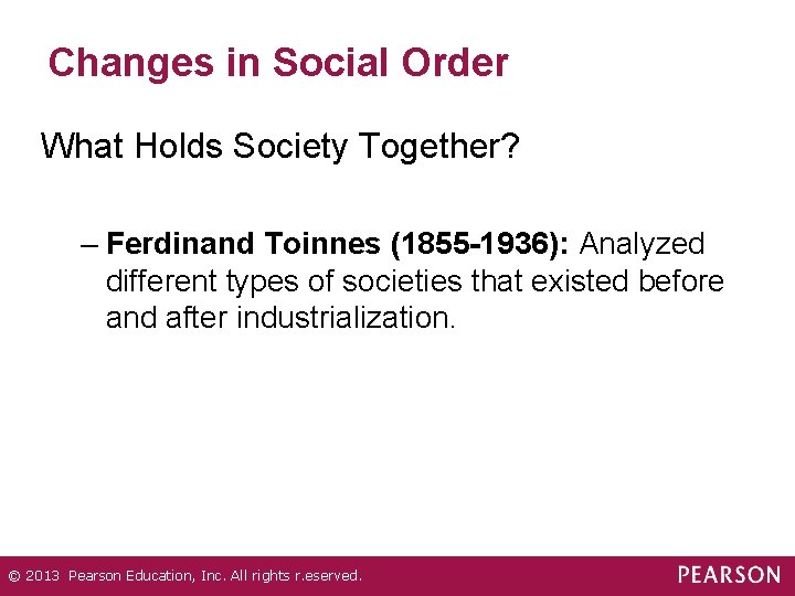 Changes in Social Order What Holds Society Together? – Ferdinand Toinnes (1855 -1936): Analyzed