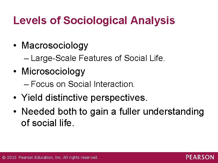 Levels of Sociological Analysis • Macrosociology – Large-Scale Features of Social Life. • Microsociology