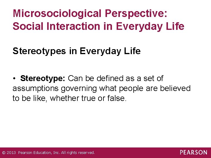 Microsociological Perspective: Social Interaction in Everyday Life Stereotypes in Everyday Life • Stereotype: Can