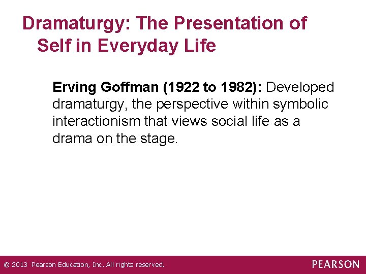 Dramaturgy: The Presentation of Self in Everyday Life Erving Goffman (1922 to 1982): Developed