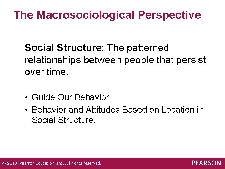 The Macrosociological Perspective Social Structure: The patterned relationships between people that persist over time.