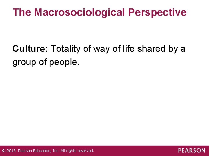 The Macrosociological Perspective Culture: Totality of way of life shared by a group of