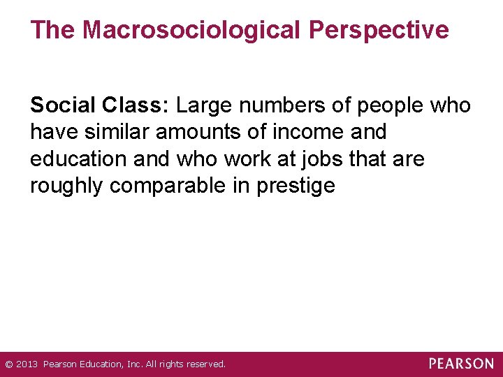 The Macrosociological Perspective Social Class: Large numbers of people who have similar amounts of