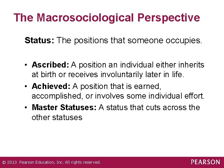 The Macrosociological Perspective Status: The positions that someone occupies. • Ascribed: A position an