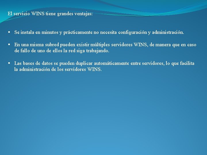 El servicio WINS tiene grandes ventajas: § Se instala en minutos y prácticamente no