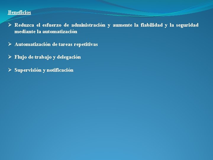 Beneficios Ø Reduzca el esfuerzo de administración y aumente la fiabilidad y la seguridad