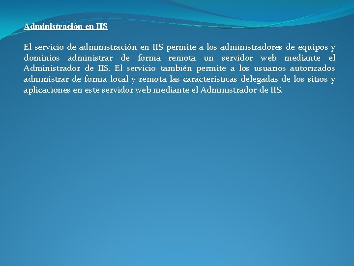 Administración en IIS El servicio de administración en IIS permite a los administradores de