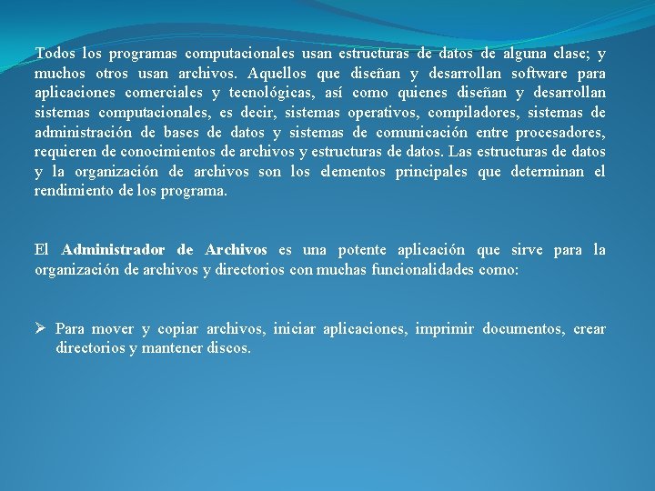 Todos los programas computacionales usan estructuras de datos de alguna clase; y muchos otros