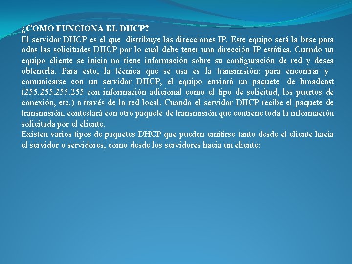 ¿COMO FUNCIONA EL DHCP? El servidor DHCP es el que distribuye las direcciones IP.