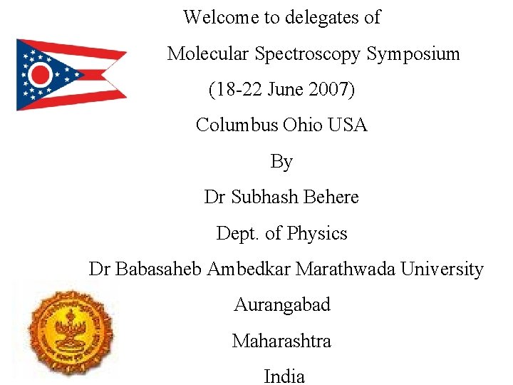 Welcome to delegates of Molecular Spectroscopy Symposium (18 -22 June 2007) Columbus Ohio USA