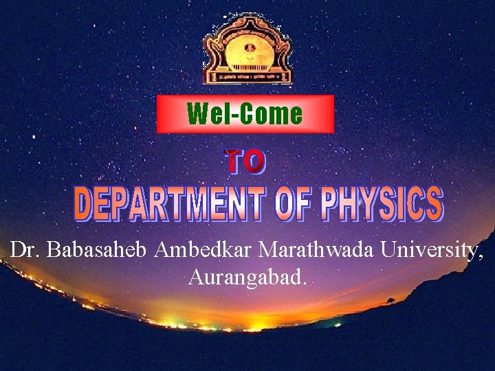 Wel-Come Dr. Babasaheb Ambedkar Marathwada University, Aurangabad. 