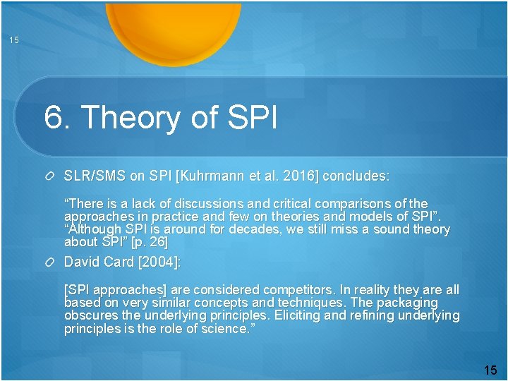 15 6. Theory of SPI SLR/SMS on SPI [Kuhrmann et al. 2016] concludes: “There
