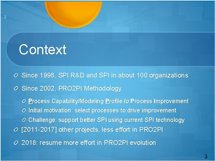 3 Context Since 1998, SPI R&D and SPI in about 100 organizations Since 2002,