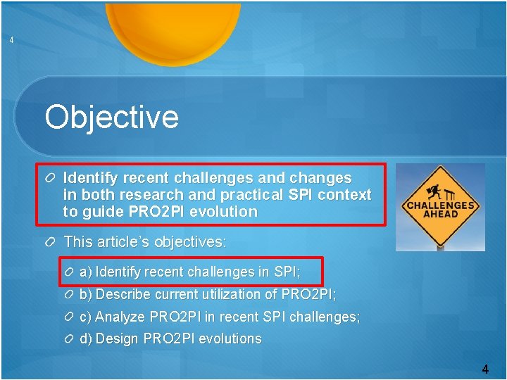 4 Objective Identify recent challenges and changes in both research and practical SPI context